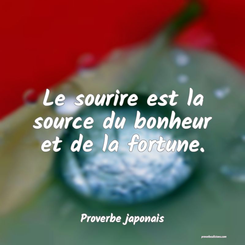 Le sourire est la source du bonheur et de la fortune.