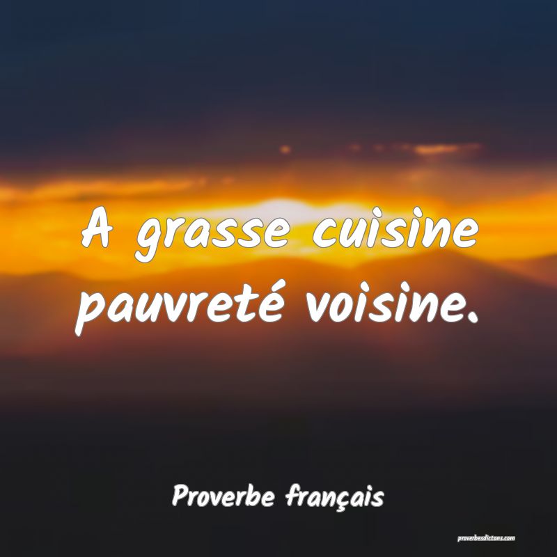 A grasse cuisine pauvreté voisine.