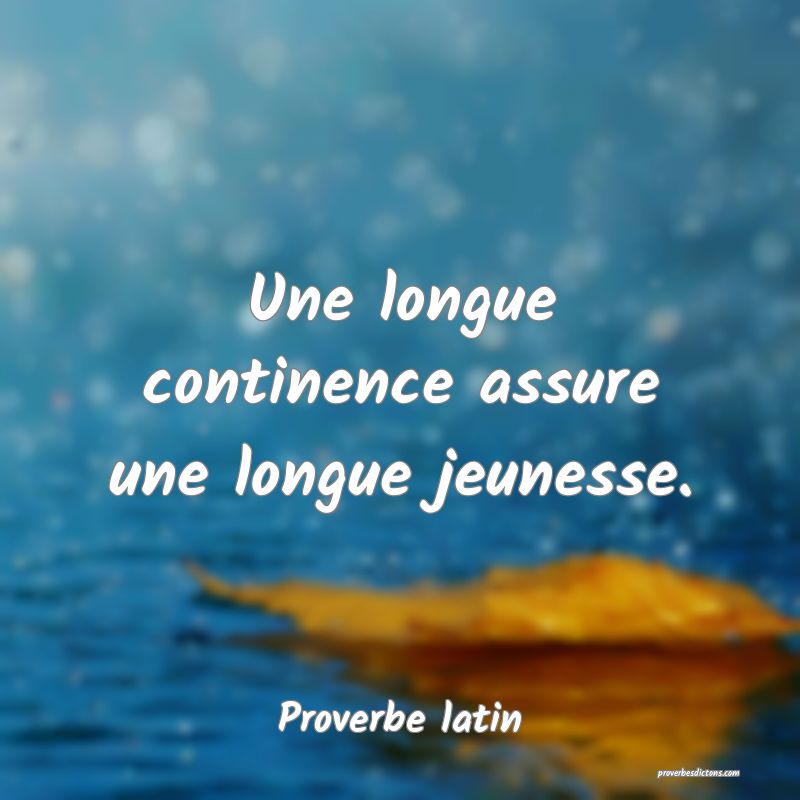 Une longue continence assure une longue jeunesse.