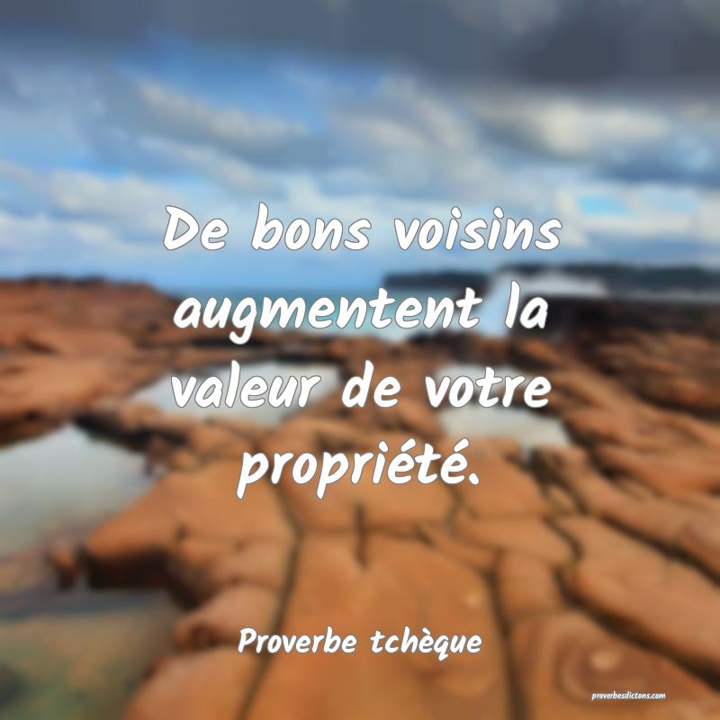 De bons voisins augmentent la valeur de votre propriété.