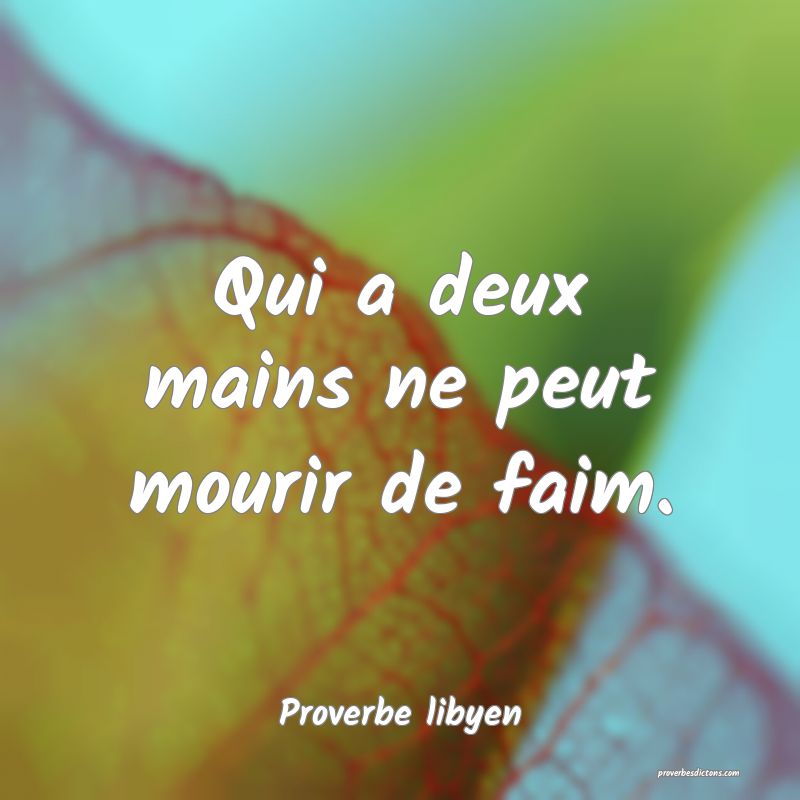 Qui a deux mains ne peut mourir de faim.