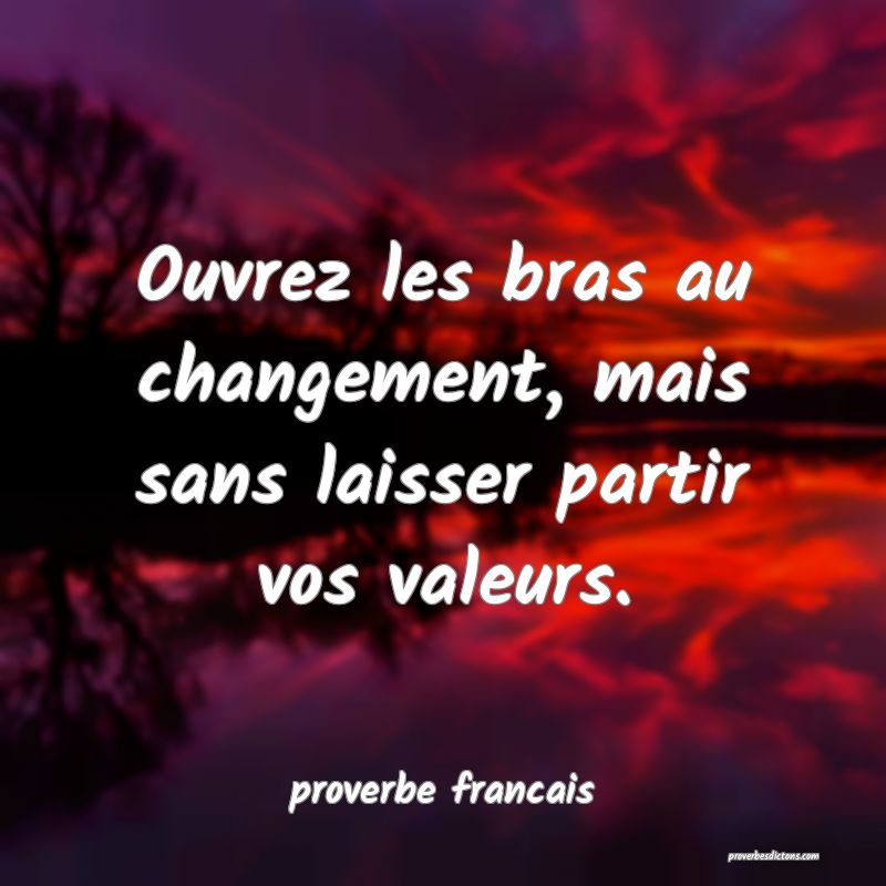  Ouvrez les bras au changement, mais sans laisser partir vos valeurs.