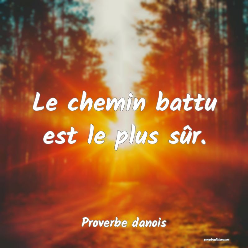 Le chemin battu est le plus sûr.