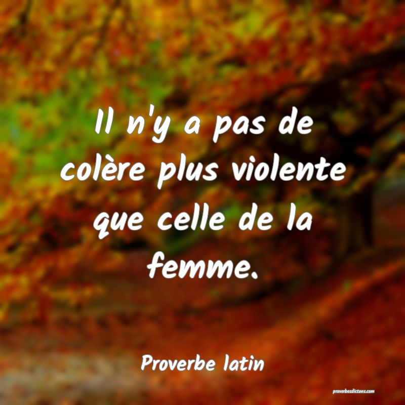Il n'y a pas de colère plus violente que celle de la femme.