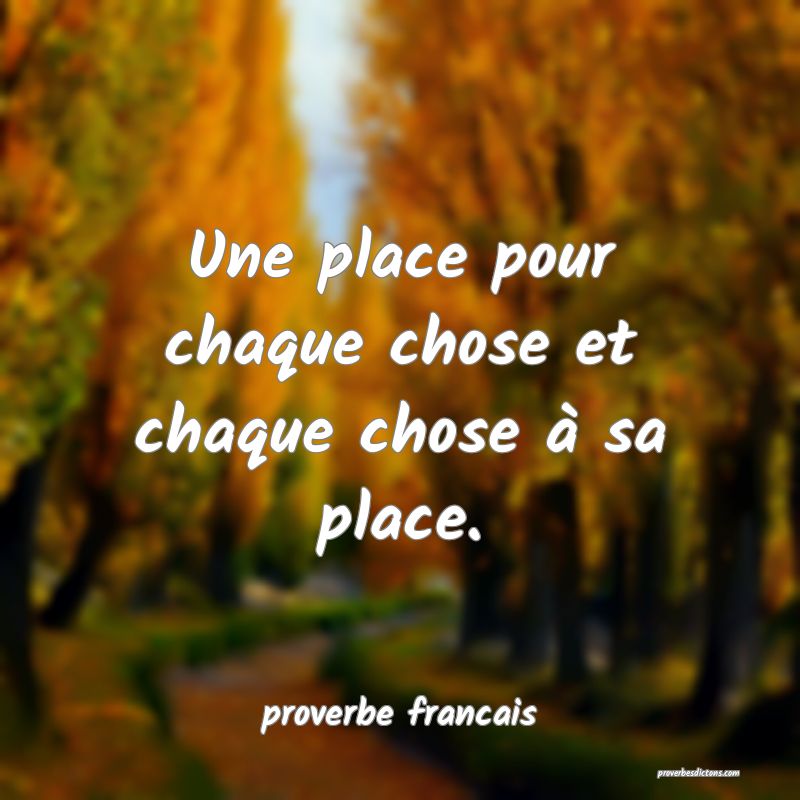  Une place pour chaque chose et chaque chose à sa place.