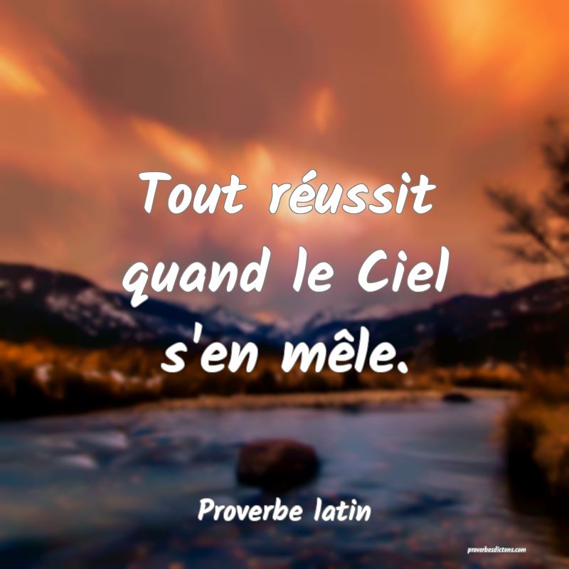 Tout réussit quand le Ciel s'en mêle.