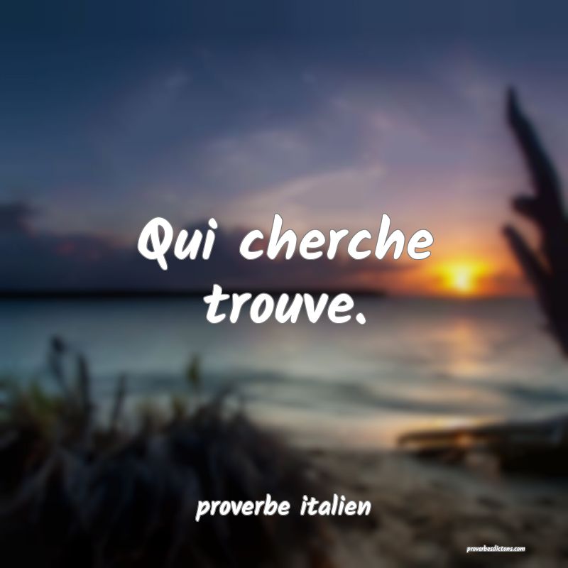  Qui cherche trouve.