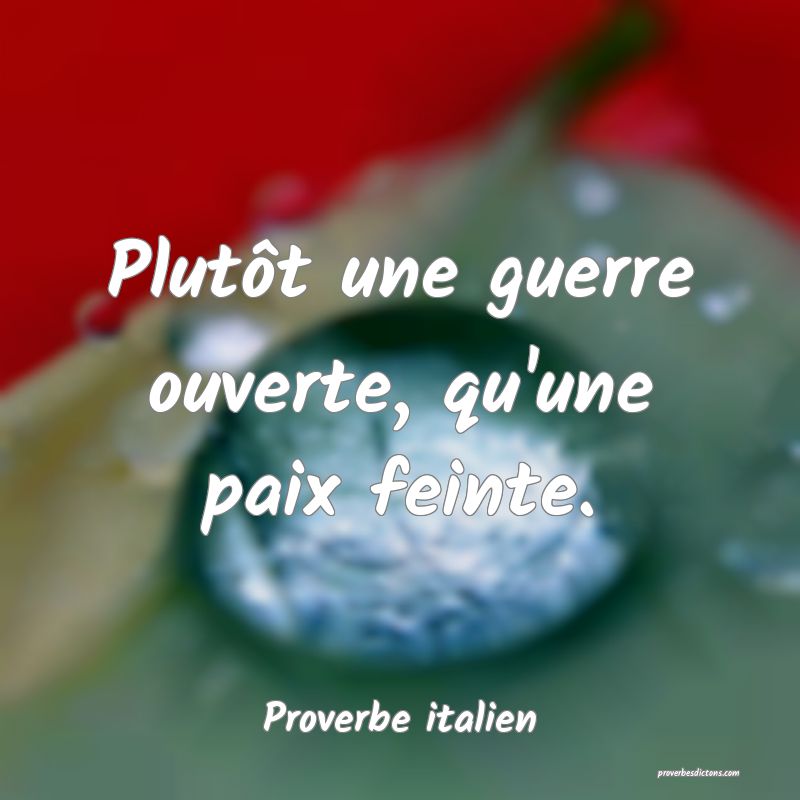 Plutôt une guerre ouverte, qu'une paix feinte.