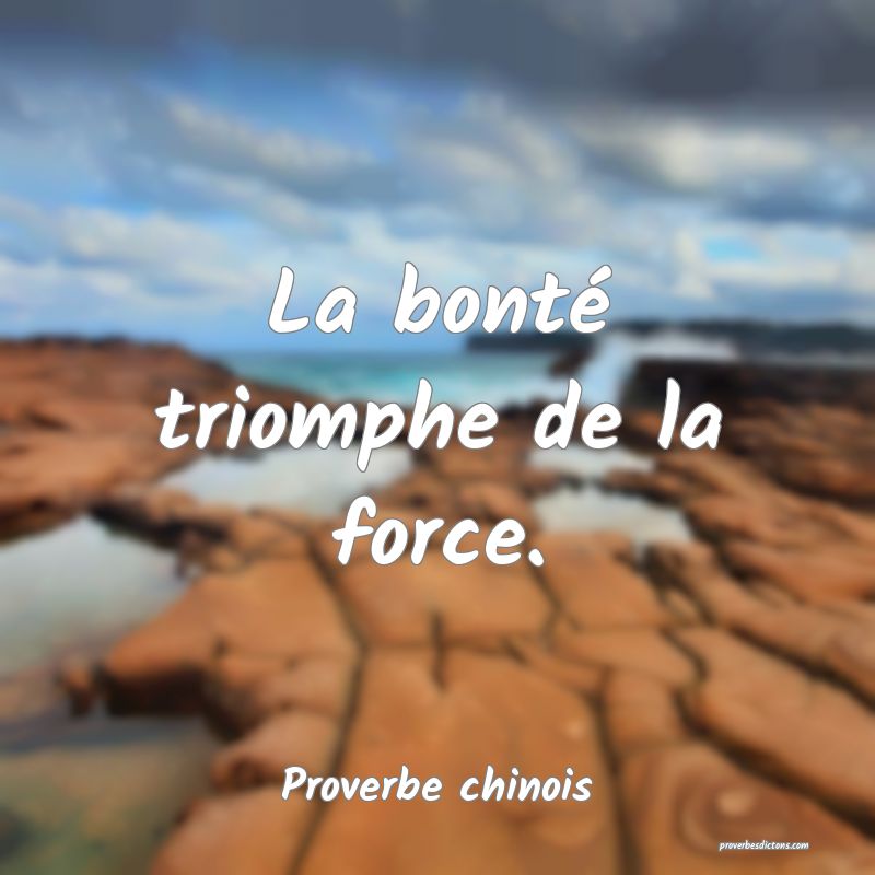 La bonté triomphe de la force.