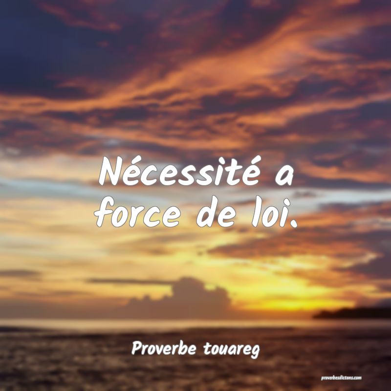 Nécessité a force de loi.