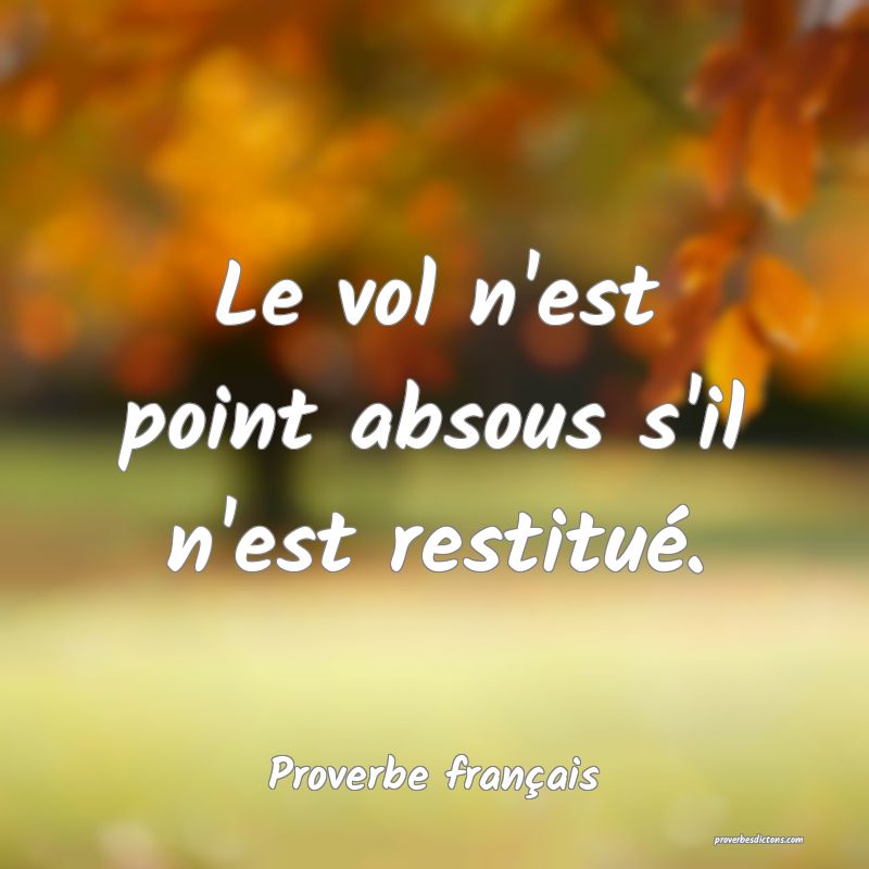 Le vol n'est point absous s'il n'est restitué.