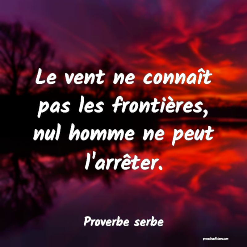 Le vent ne connaît pas les frontières, nul homme ne peut l'arrêter.