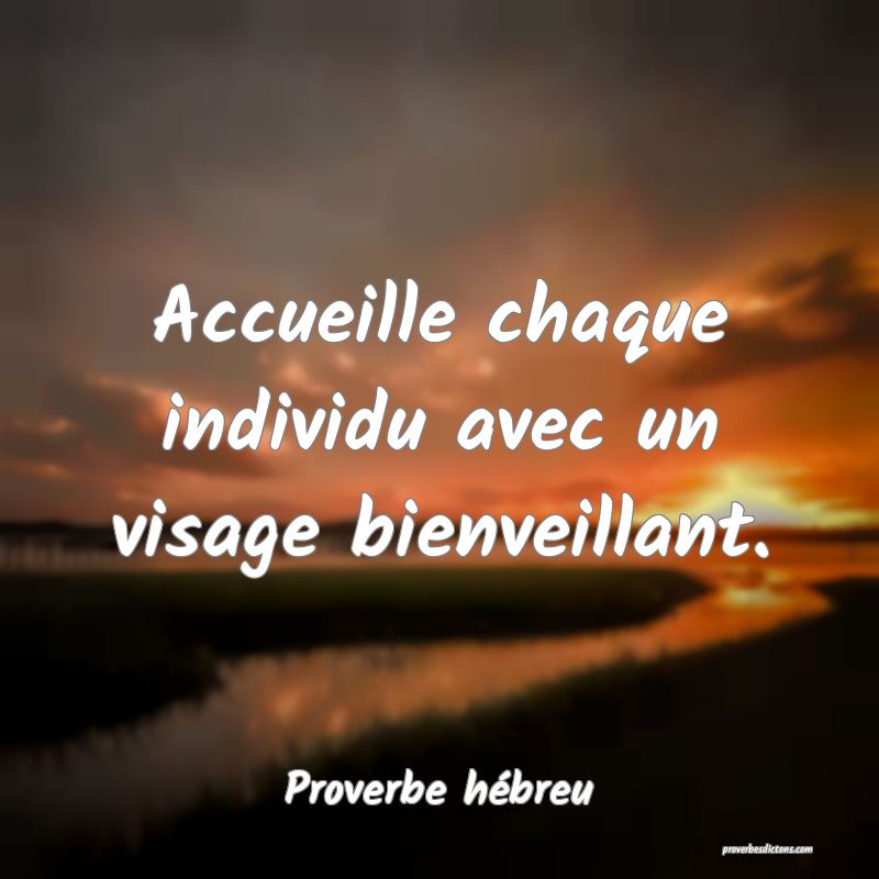 Accueille chaque individu avec un visage bienveillant.