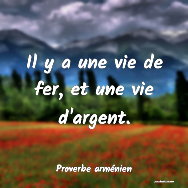 Il y a une vie de fer, et une vie d'argent.