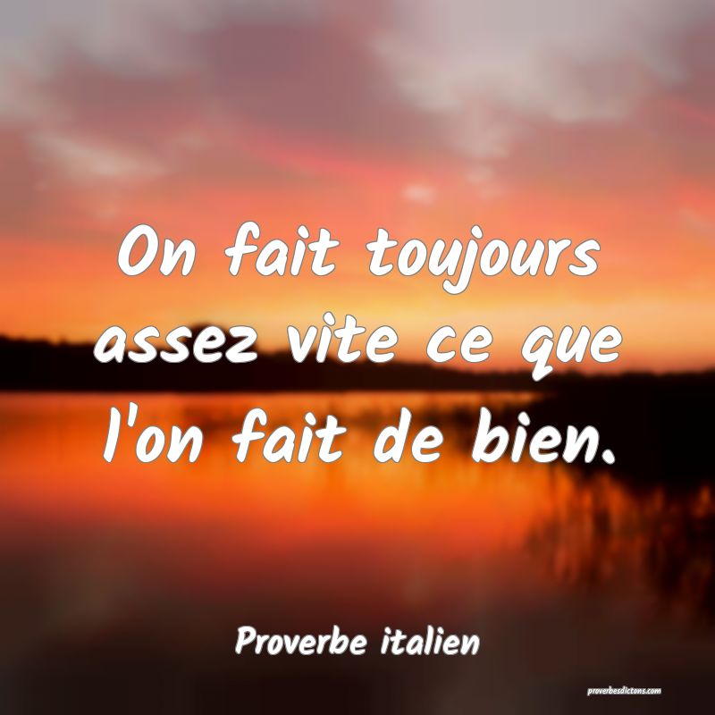 On fait toujours assez vite ce que l'on fait de bien.