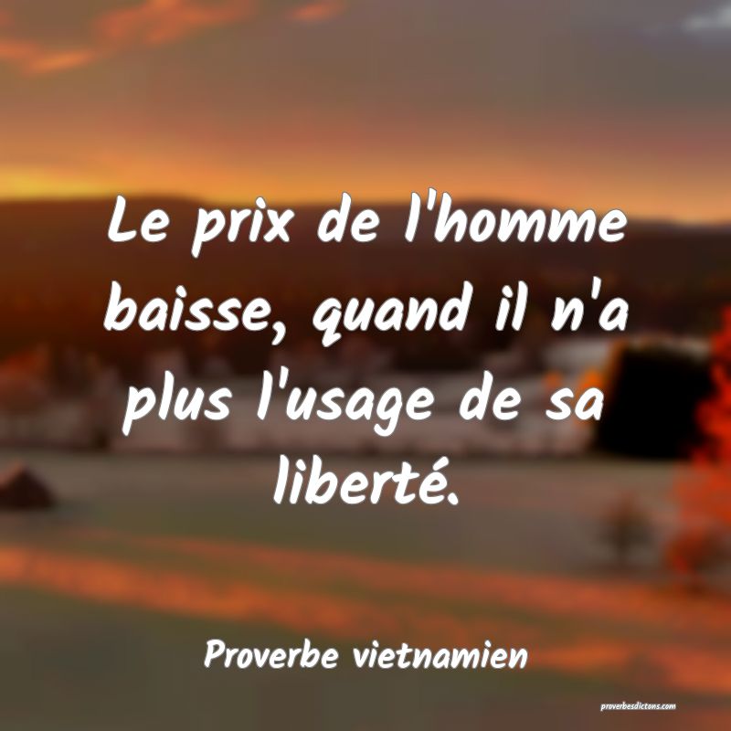 Le prix de l'homme baisse, quand il n'a plus l'usage de sa liberté.