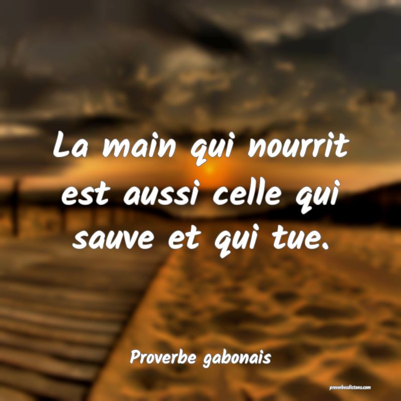 La main qui nourrit est aussi celle qui sauve et qui tue.