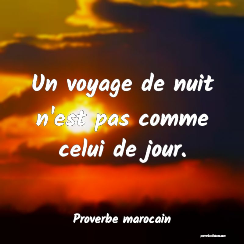  Un voyage de nuit n'est pas comme celui de jour.