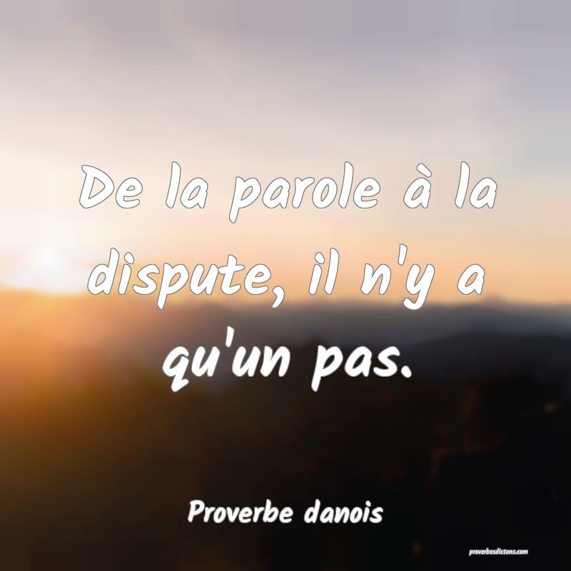 De la parole à la dispute, il n'y a qu'un pas.