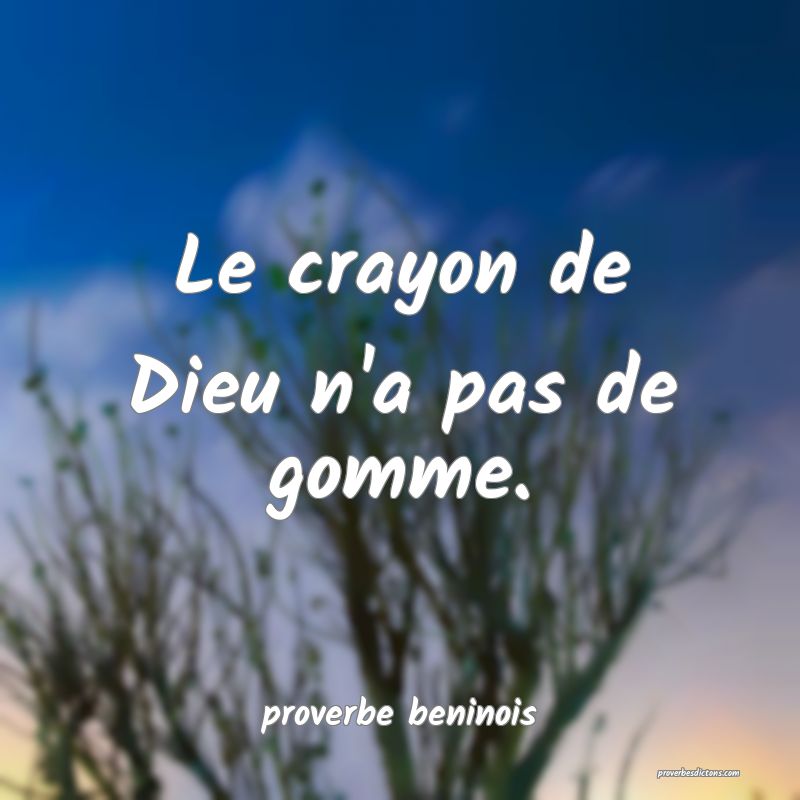  Le crayon de Dieu n'a pas de gomme.