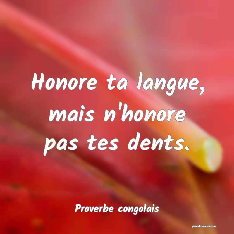 Honore ta langue, mais n'honore pas tes dents.