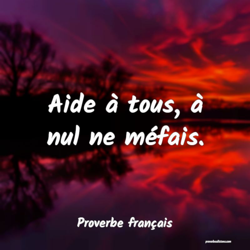 Aide à tous, à nul ne méfais.