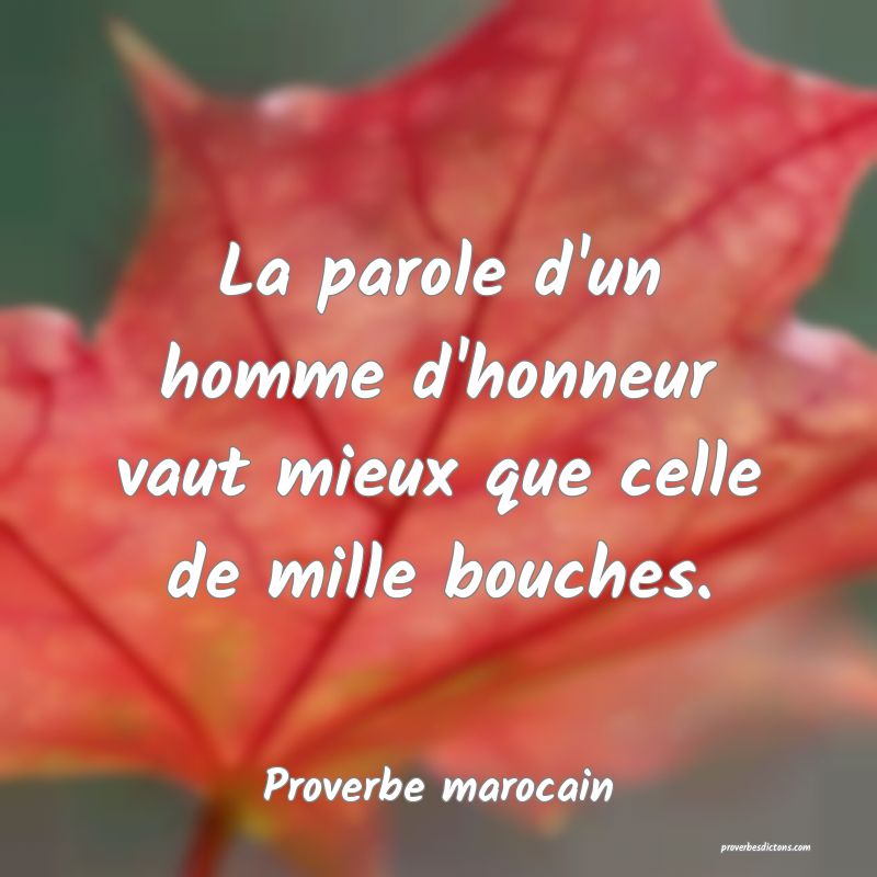La parole d'un homme d'honneur vaut mieux que celle de mille bouches.