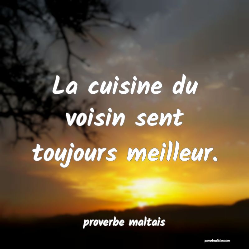 La cuisine du voisin sent toujours meilleur. 
