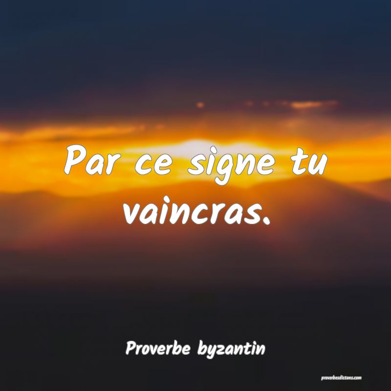 Par ce signe tu vaincras.
