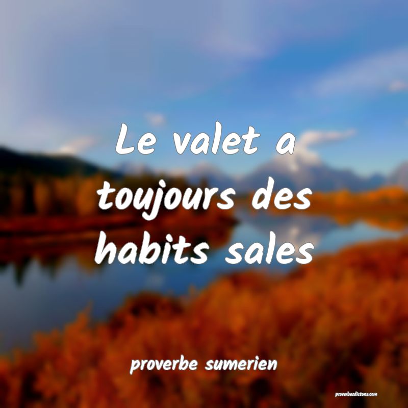 Le valet a toujours des habits sales
