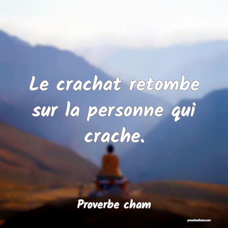 Le crachat retombe sur la personne qui crache.
