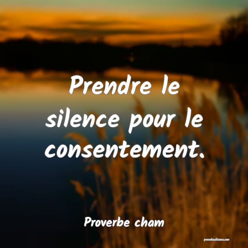 Prendre le silence pour le consentement.
