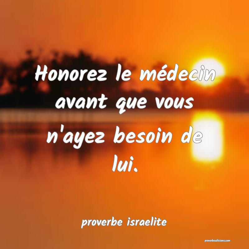  Honorez le médecin avant que vous n'ayez besoin de lui.
