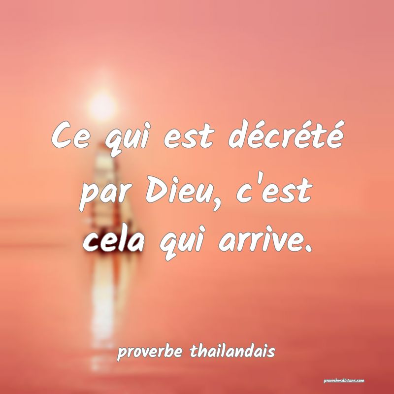 Ce qui est décrété par Dieu, c'est cela qui arrive. 
