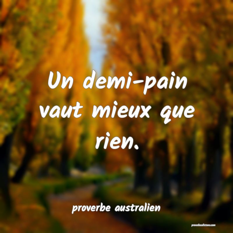 Un demi-pain vaut mieux que rien. 
