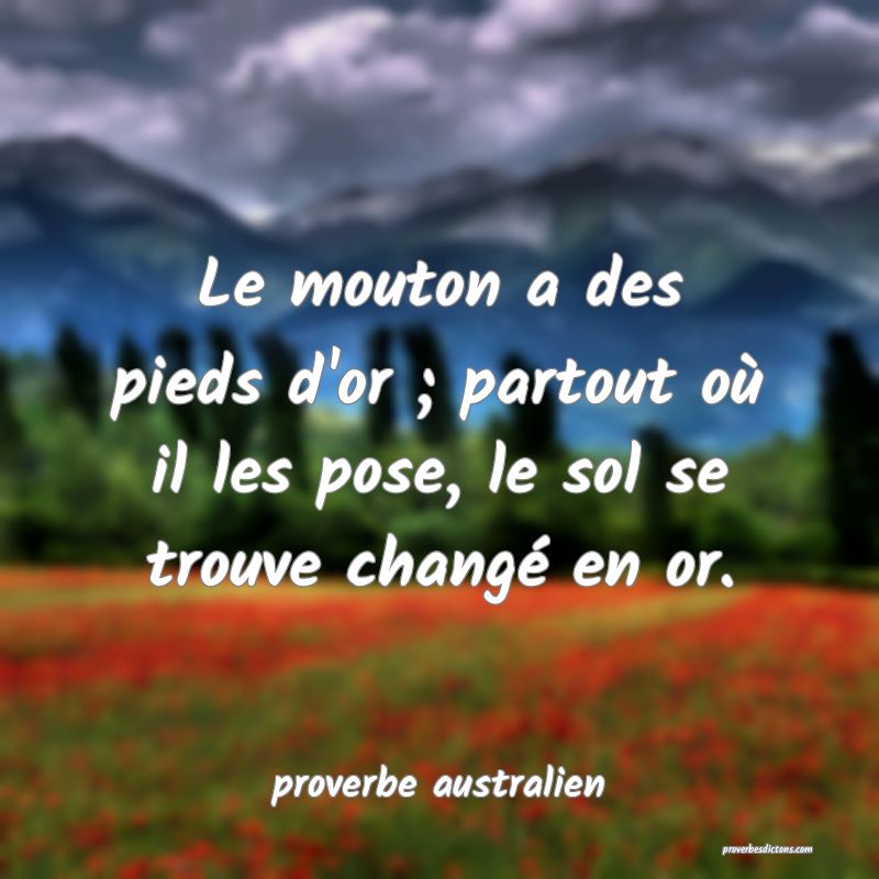Le mouton a des pieds d'or ; partout où il les pose, le sol se trouve changé en or. 
