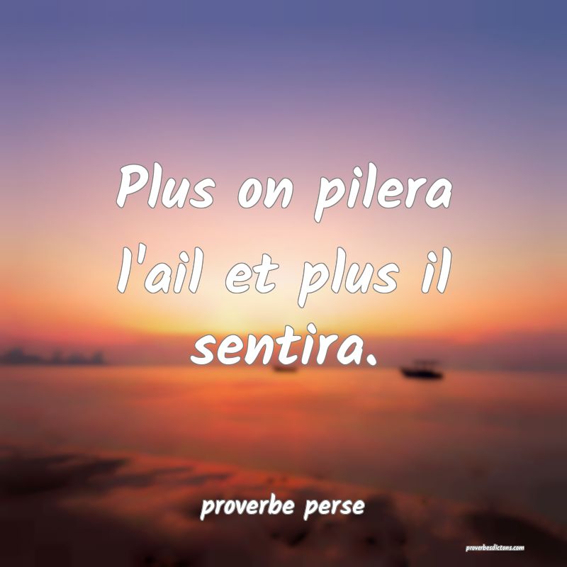 Plus on pilera l'ail et plus il sentira. 
