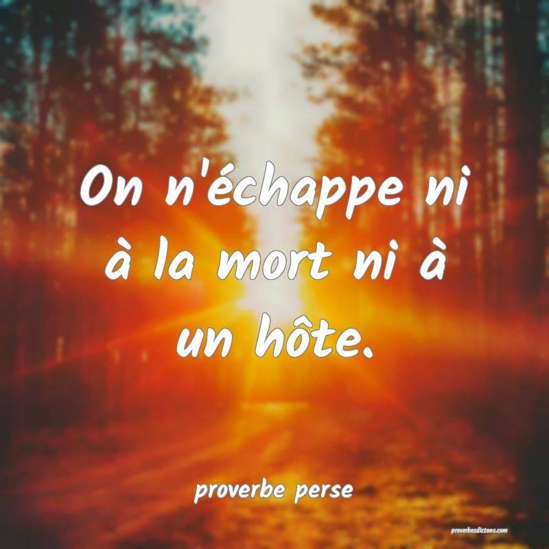 On n'échappe ni à la mort ni à un hôte. 

