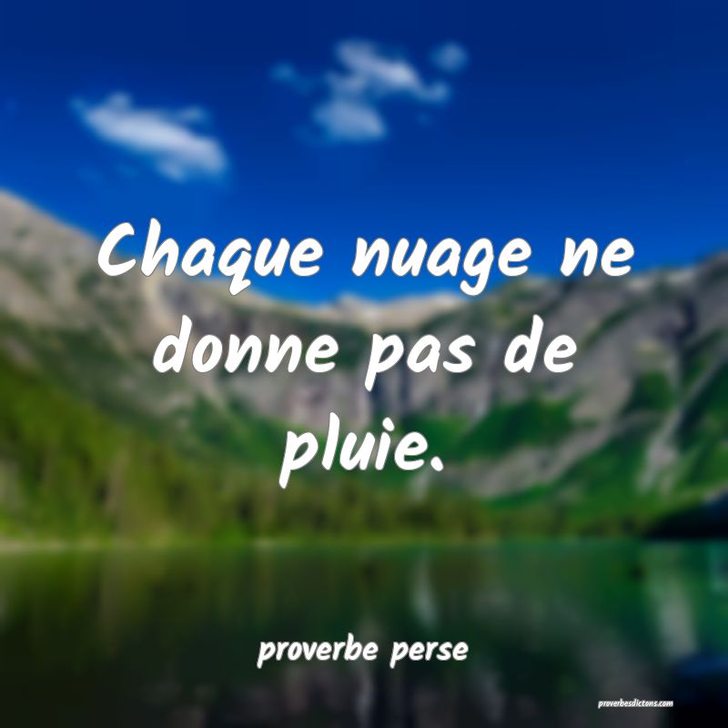 Chaque nuage ne donne pas de pluie. 
