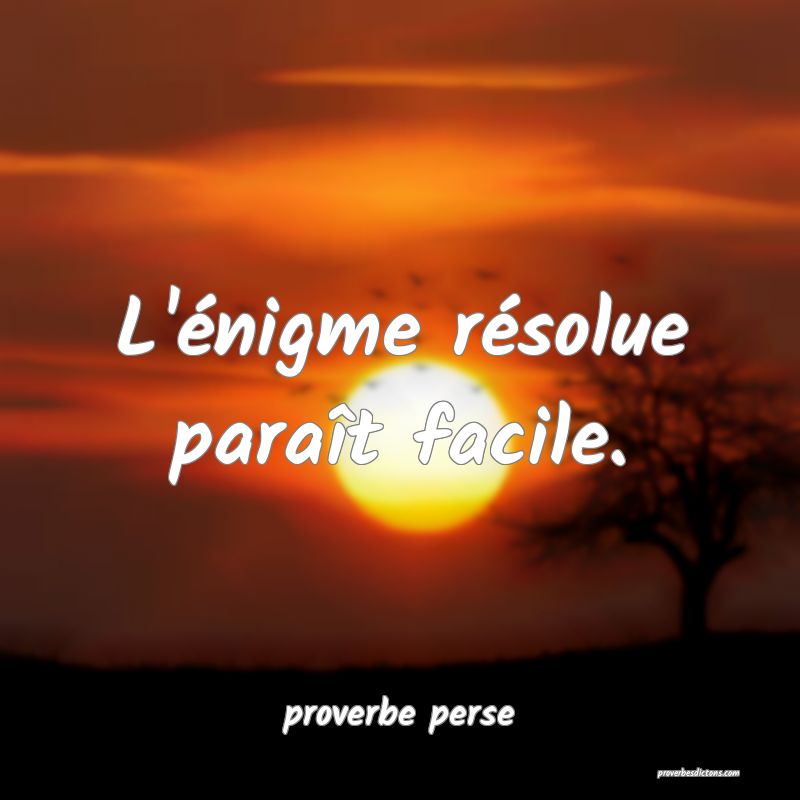 L'énigme résolue paraît facile. 
