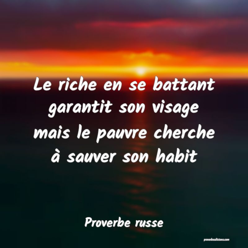  Le riche en se battant garantit son visage mais le pauvre cherche à sauver son habit