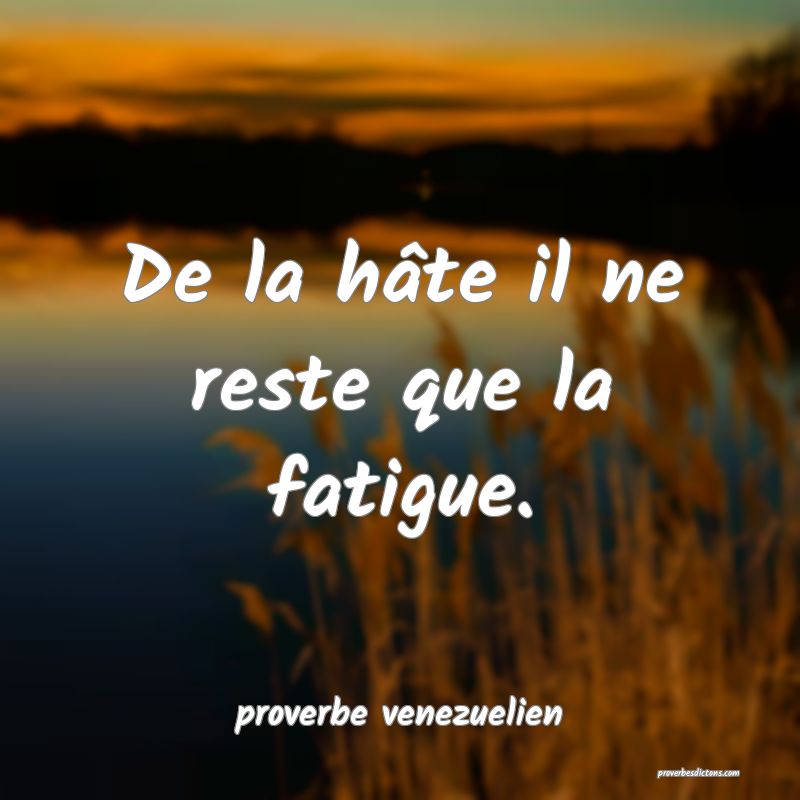  De la hâte il ne reste que la fatigue.