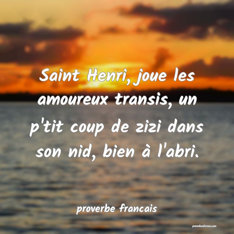  Saint Henri, joue les amoureux transis, un p'tit coup de zizi dans son nid, bien à l'abri.