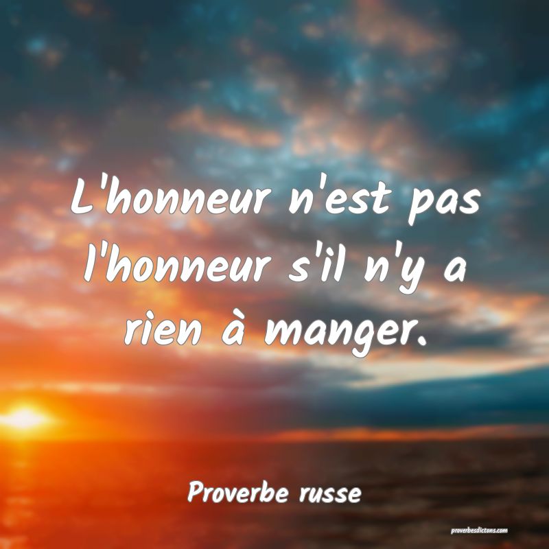  L'honneur n'est pas l'honneur s'il n'y a rien à manger.