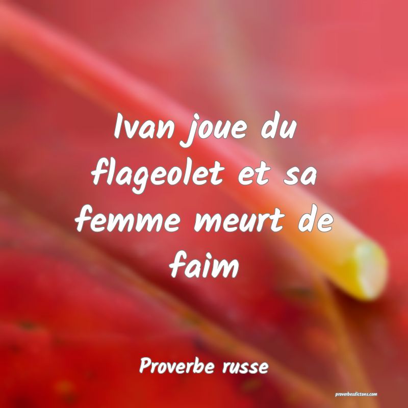  Ivan joue du flageolet et sa femme meurt de faim