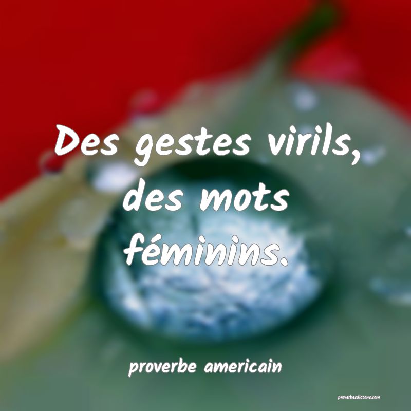  Des gestes virils, des mots féminins.