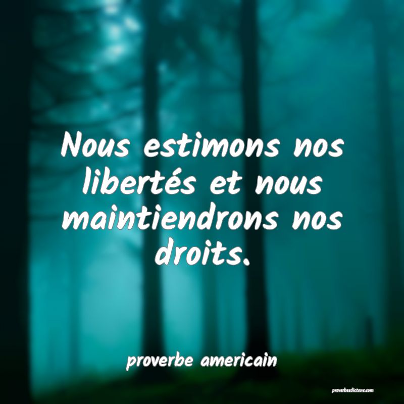  Nous estimons nos libertés et nous maintiendrons nos droits.