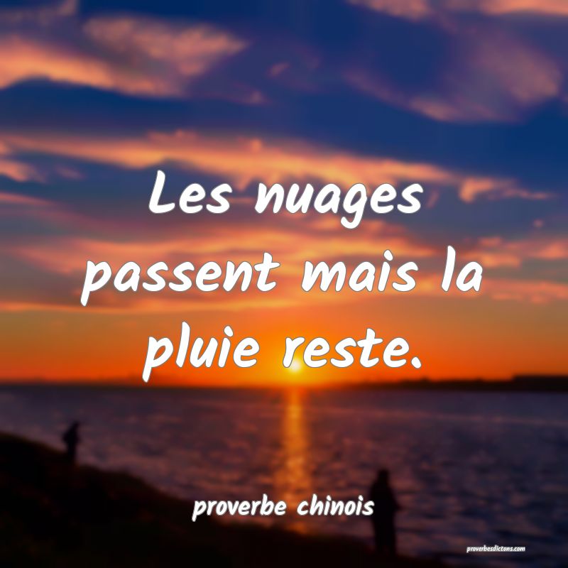  Les nuages passent mais la pluie reste.