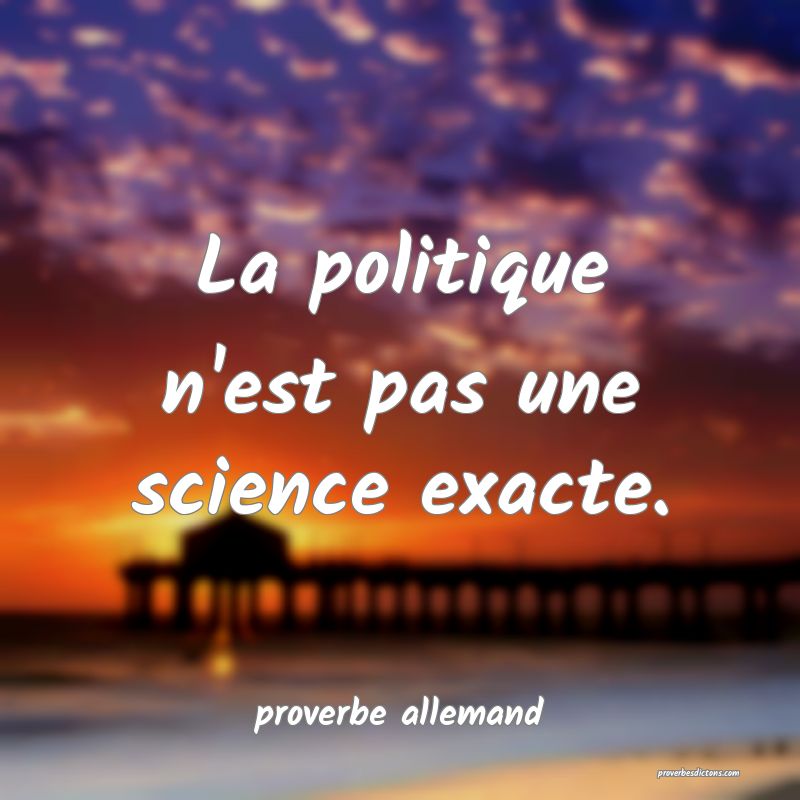  La politique n'est pas une science exacte.