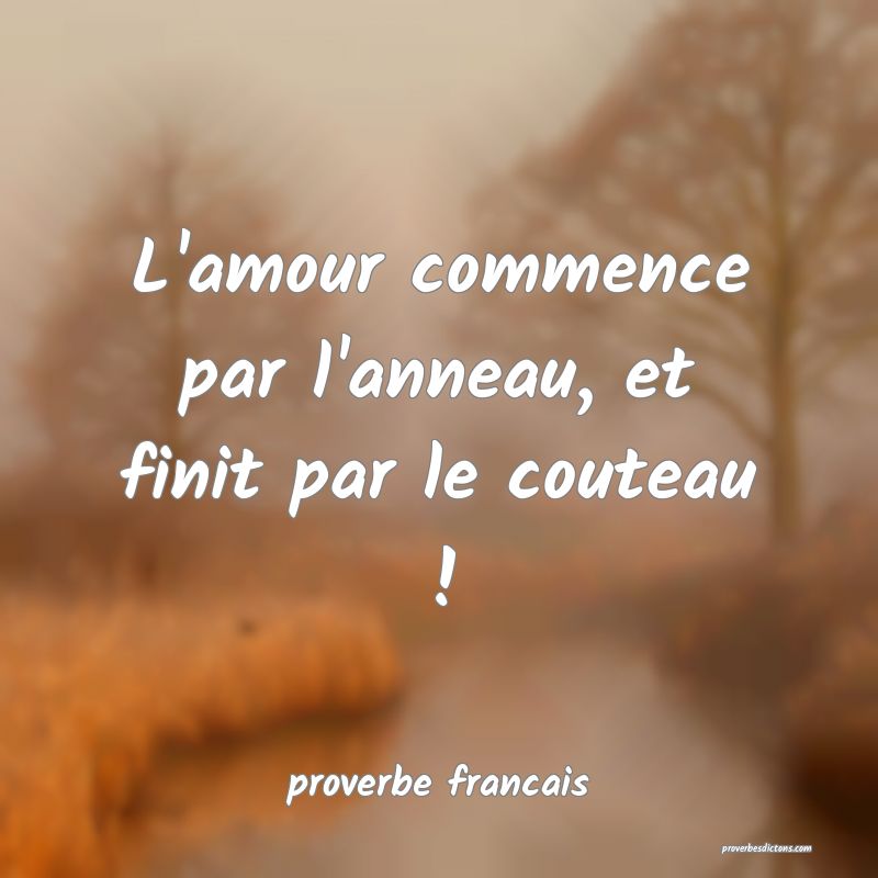  L'amour commence par l'anneau, et finit par le couteau !